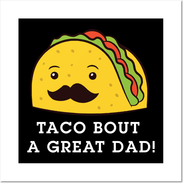 Taco Bout A Great Dad! Men's Funny Dad Joke Wall Art by l designs